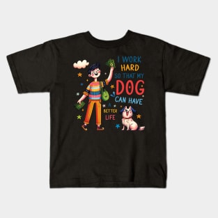 I Work Hard so That My Dog Can Have a Better Life Dog Lover Kids T-Shirt